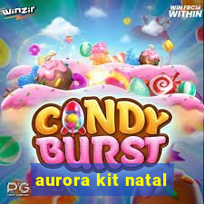 aurora kit natal